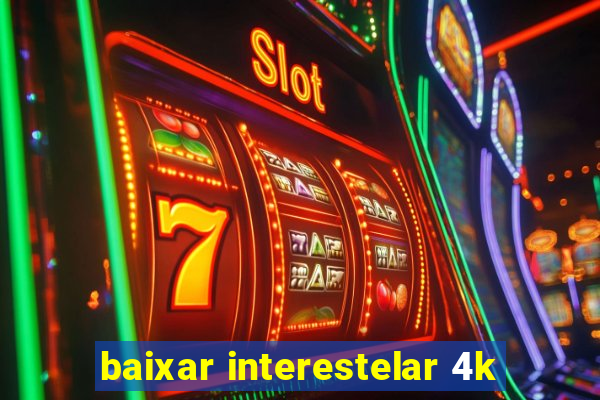 baixar interestelar 4k